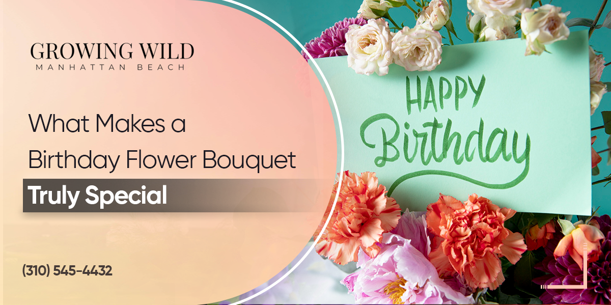 What Makes A Birthday Flower Bouquet Truly Special?