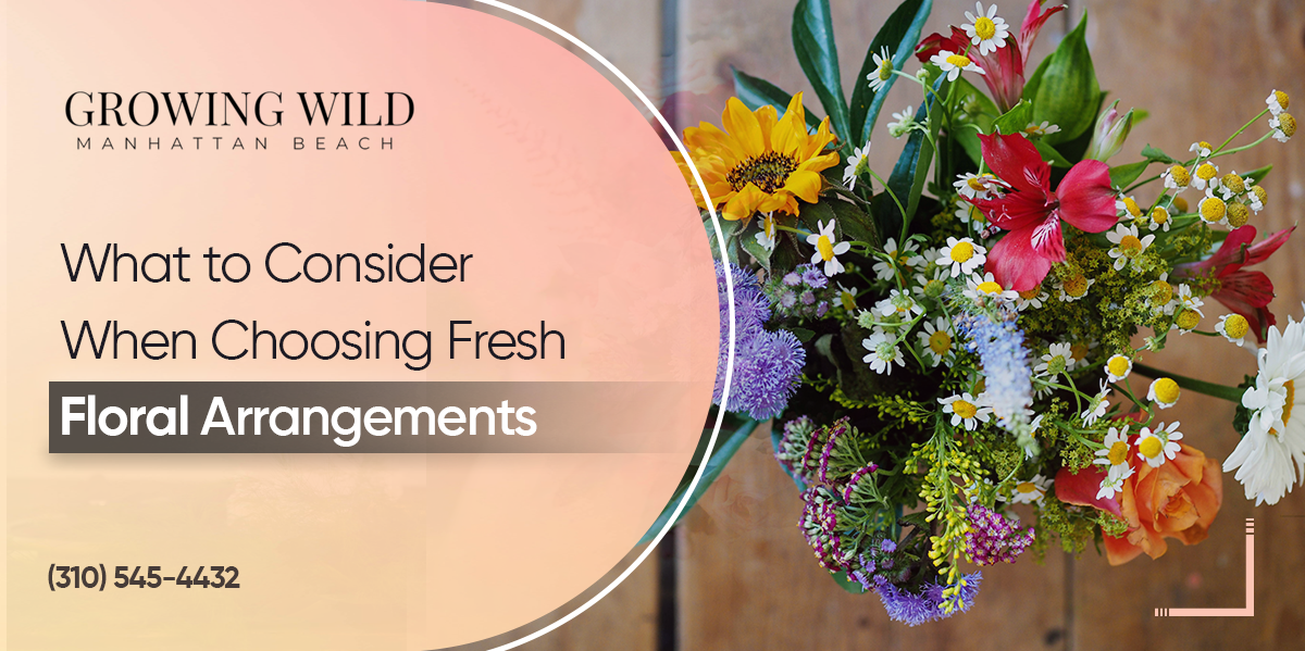 What To Consider When Choosing Fresh Floral Arrangements?