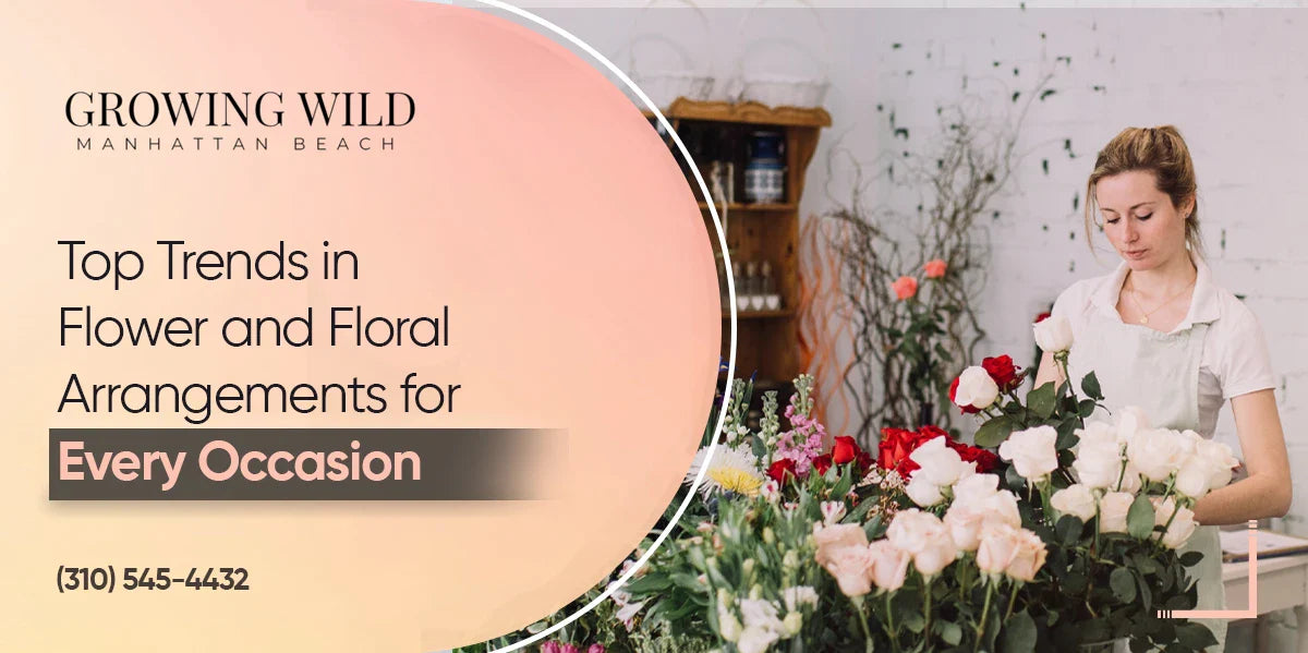 Top Trends in Flower and Floral Arrangements for Every Occasion