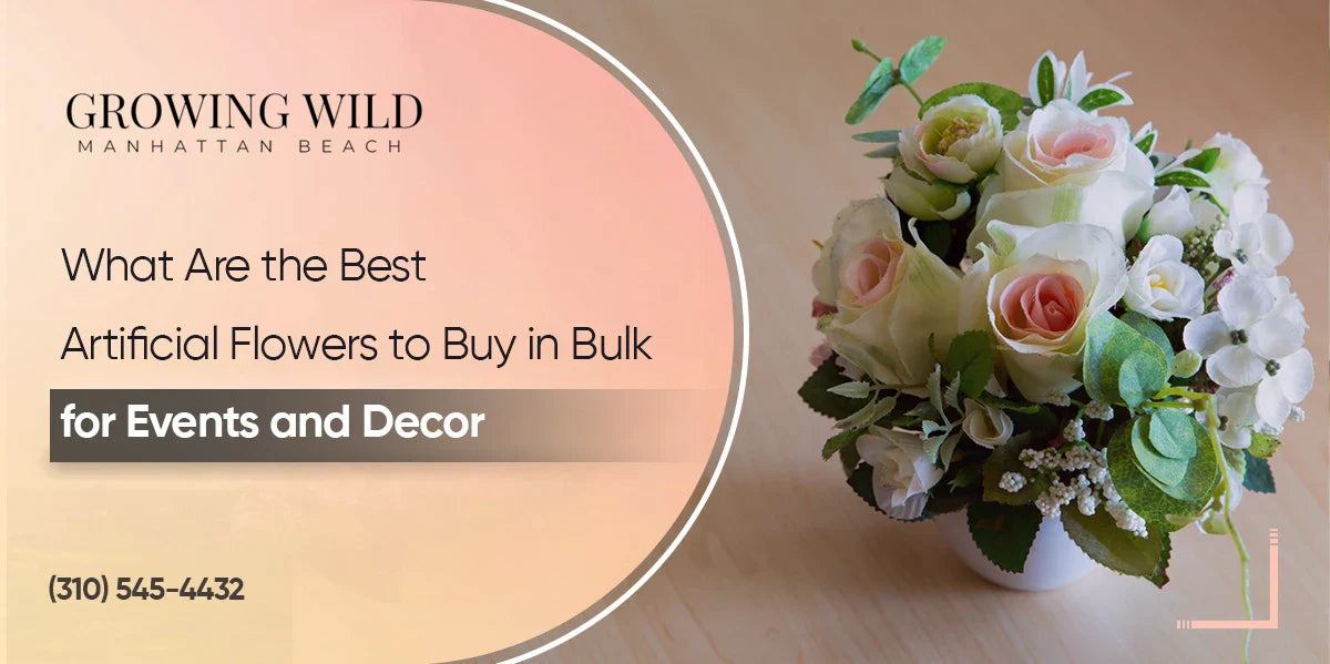What are the Best Artificial Flowers to Buy in Bulk for Events and Decor?