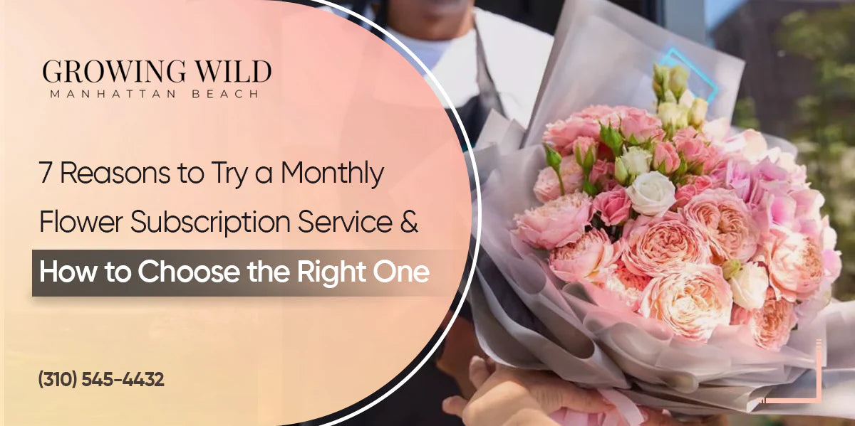 7 Reasons to Try a Monthly Flower Subscription Service
