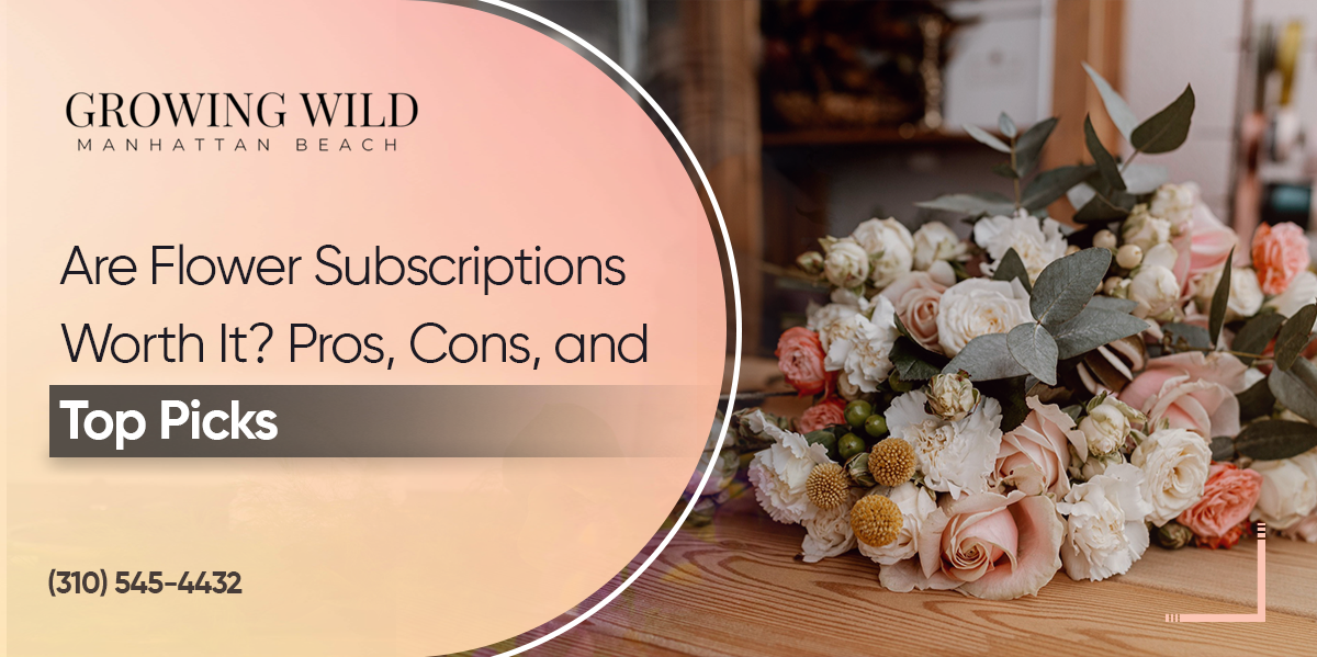Are Flower Subscriptions Worth It? Pros, Cons & Top Picks