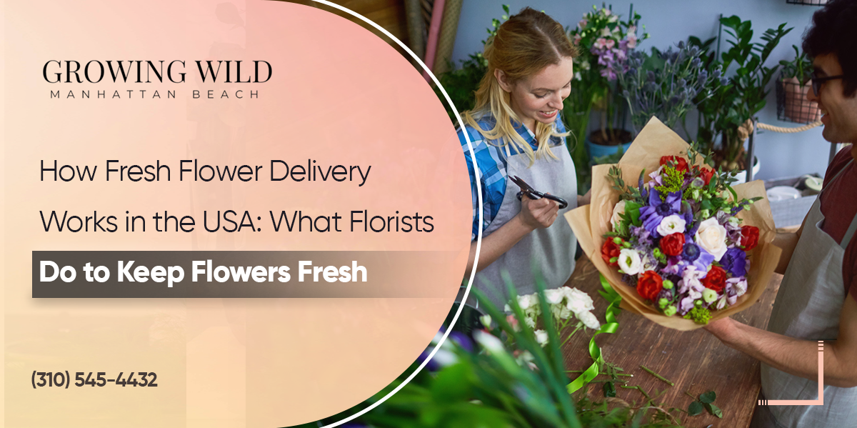 How Fresh Flower Delivery Works In Manhattan: What We Do To Keep Flowers Fresh