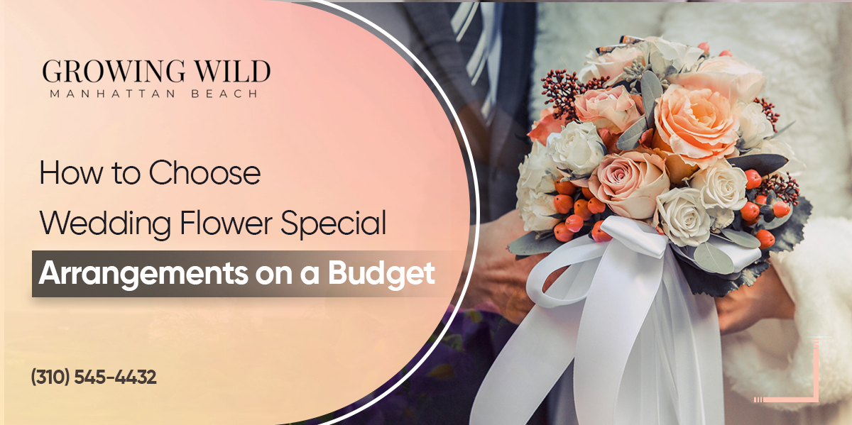 How To Choose Wedding Flower Arrangements On A Budget?