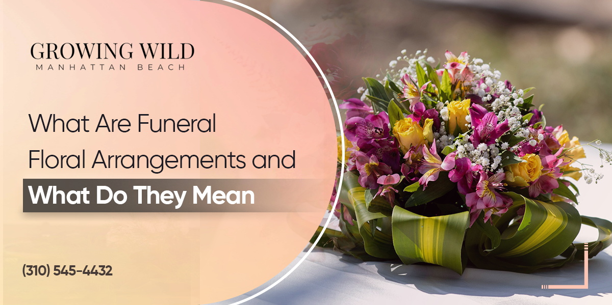 What Are Funeral Floral Arrangements and What Do They Mean?