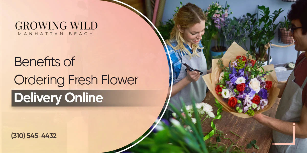 Benefits of Ordering Fresh Flower Delivery Online