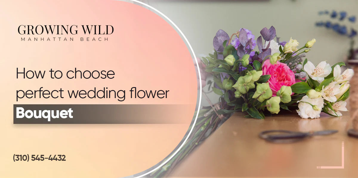 How To Choose The Perfect Wedding Flower Bouquet?